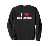 I Love Guided Meditation - Heart Meditate Wellness Bodywork Sweatshirt