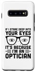 Galaxy S10+ If I Stare Deep Into Your Eyes It's Because I'm An Optician Case