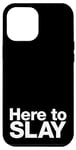 iPhone 14 Pro Max Here to SLAY | Simple funny slogan design Case
