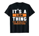 It's A Liam Thing You Wouldn't Understand Liam Name T-Shirt