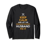Keep Calm and Let the Database Manager Husband Fix It Long Sleeve T-Shirt
