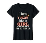 I Know I Play Like A Girl - Field Hockey Player Hockey Fan T-Shirt