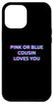 Coque pour iPhone 14 Pro Max Pink Or Blue Cousin Loves You Gender Reveal Baby