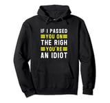 If I passed you on the right, you're an idiot Pullover Hoodie