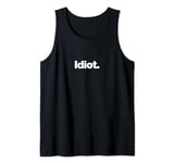 The word Idiot | A design that says the word Idiot Tank Top