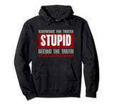 "STUPID IS KNOWING TRUTH BUT STILL BELIEVING THE LIES" Pullover Hoodie