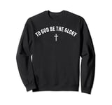 To God Be The Glory Catholic Christian Men Sweatshirt
