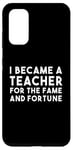 Galaxy S20 Teacher Funny - Became A Teacher For The Fame Case
