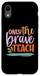 Coque pour iPhone XR Teacher Only The Brave Teach Vintage Funny School Teachers