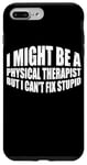 iPhone 7 Plus/8 Plus I Might Be A Physical Therapist But I Can't Fix Stupid --- Case