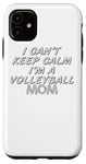 Coque pour iPhone 11 Je n'arrive pas à garder mon calme, je suis une maman de volley-ball - Volleyball Sports