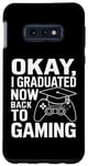 Coque pour Galaxy S10e OK, j'ai obtenu mon diplôme maintenant, je suis de retour au jeu vidéo ? Remise des diplômes 2024