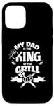 iPhone 14 My Dad Is The King Of The Grill Barbecue BBQ Chef Case