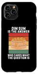 iPhone 11 Pro Vintage Dim Sum Is The Answer Who Cares What The Question Is Case