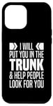 iPhone 13 Pro Max I Will Put You In The Trunk And Help People Look For You Case