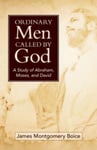 Ordinary Men Called by God (new cover) - A Study of Abraham, Moses, and David