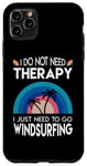 Coque pour iPhone 11 Pro Max I do not need Therapy, I just need to go windsurf