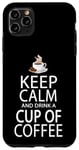 Coque pour iPhone 11 Pro Max Keep Calm And Drink A Cup Of Coffee