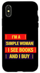 iPhone X/XS I'm A Simple Woman, I See Books And I Buy --- Case