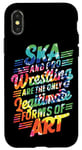 iPhone X/XS Ska And Pro Wrestling Are The Only Legitimate Forms Of Art Case