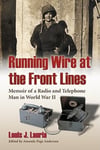 McFarland & Company Louis J. Lauria Running Wire at the Front Lines: Memoir of a Radio and Telephone Man in World War II