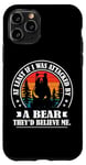 Coque pour iPhone 11 Pro At Least If I Was Attacked By A Bear They'd Believe Me