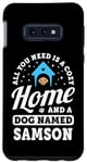 Galaxy S10e All You Need Is A Cozy Home And A Dog Named Samson Dogs Name Case