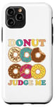 iPhone 11 Pro Donut Judge Me Sweets Saying Dessert Doughnuts Case