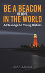 John Aduma - Be a Beacon of Hope in the World A Message to Young Britain Bok