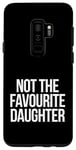 Coque pour Galaxy S9+ Not The Favourite Daughter