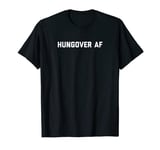 Funny Hungover AF Shirt for Men and Women with Hangover T-Shirt