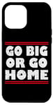 Coque pour iPhone 14 Pro Max Go big or go home, Bodybuilding and workout