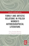 Aleksandra Grzemska - Family and Artistic Relations in Polish Women’s Autobiographical Literature Bok