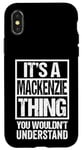 iPhone X/XS It's A Mackenzie Thing You Wouldn't Understand First Name Case