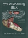 Dougal Dixon - Tyrannosaurus rex A Pop-Up Guide to Anatomy Bok