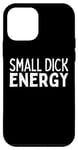 iPhone 12 mini Small Dick Energy Funny Small D Energy BDE Big Dick Energy Case
