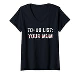 Womens Funny Mother's Day To-Do List Your Mum V-Neck T-Shirt