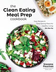 Snezana Paucinac - The Clean Eating Meal Prep Cookbook Easy Recipes & Time-Saving Plans for Healthy Living on the Go Bok