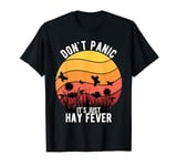 Allergy Sufferer Joke "Don't Panic It's Just Hay Fever" T-Shirt