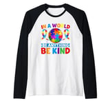 In A World Where You Can Be Anything Be Kind Autism Raglan Baseball Tee