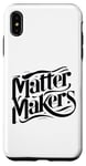 iPhone XS Max Matter Makers - Making a Difference, One at a Time Case