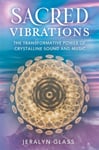 Jeralyn Glass - Sacred Vibrations The Transformative Power of Crystalline Sound and Music Bok