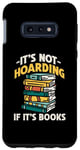 Coque pour Galaxy S10e Ce n'est pas de la thésaurisation si ce sont des livres qui lisent des livres amusants