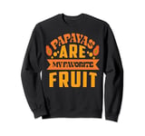 Carica Papaya are my favorite Mesoamerica pawpaw fruit Sweatshirt
