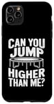 Coque pour iPhone 11 Pro Max Trampoline Can You Jump Higher Than Me