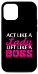 iPhone 15 Act Like A Lady Lift Like A Woman Boss Muscle Weightlifting Case