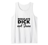 Regulate Dick NOT Jane PRO Abortion Choice Rights ERA Now Tank Top