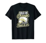 Fold in cheese. You just fold it in. - Dairy Cream Cheese T-Shirt