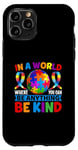 iPhone 11 Pro In A World Where You Can Be Anything Be Kind Autism Case