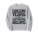 Coaching Teams Supporting Dreams Baseball Player Coach Sweatshirt